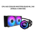 COOLER MASTER CPU AIO COOLER MASTERLIQUID ML 240 ATMOS II VRM FAN (240MM RADIATOR + 2X 120MM SICKLEFLOW EDGE ARGB) BLACK 6Y - Variant 1